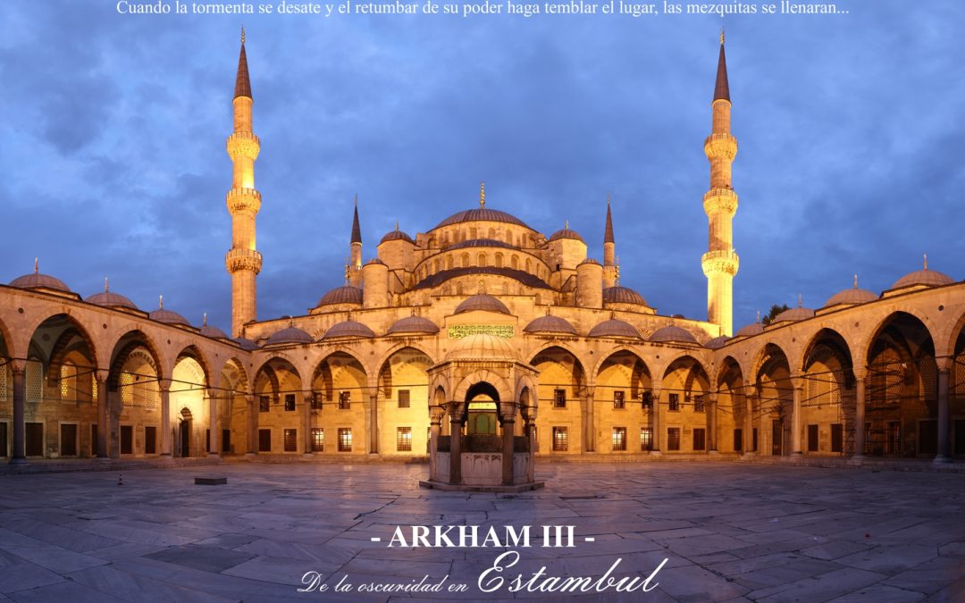 Arkham – III – De la oscuridad en Estambul. Cuando la tormenta se desate…